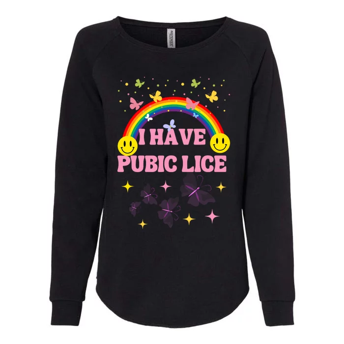 I Have Pubic Lice Funny Retro Offensive Inappropriate Meme Womens California Wash Sweatshirt