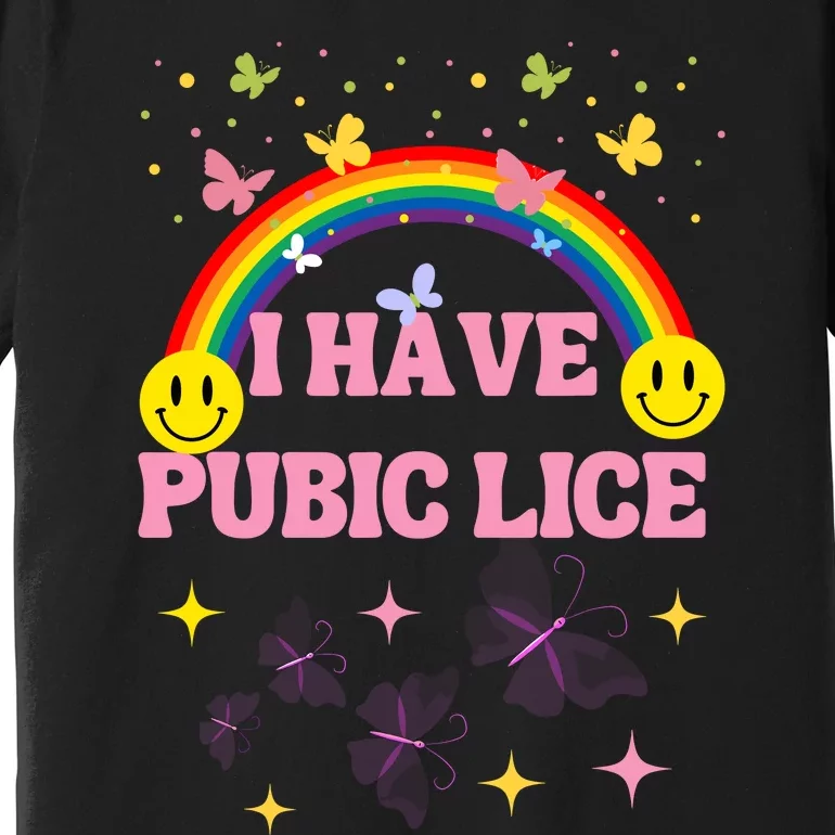 I Have Pubic Lice Funny Retro Offensive Inappropriate Meme Premium T-Shirt