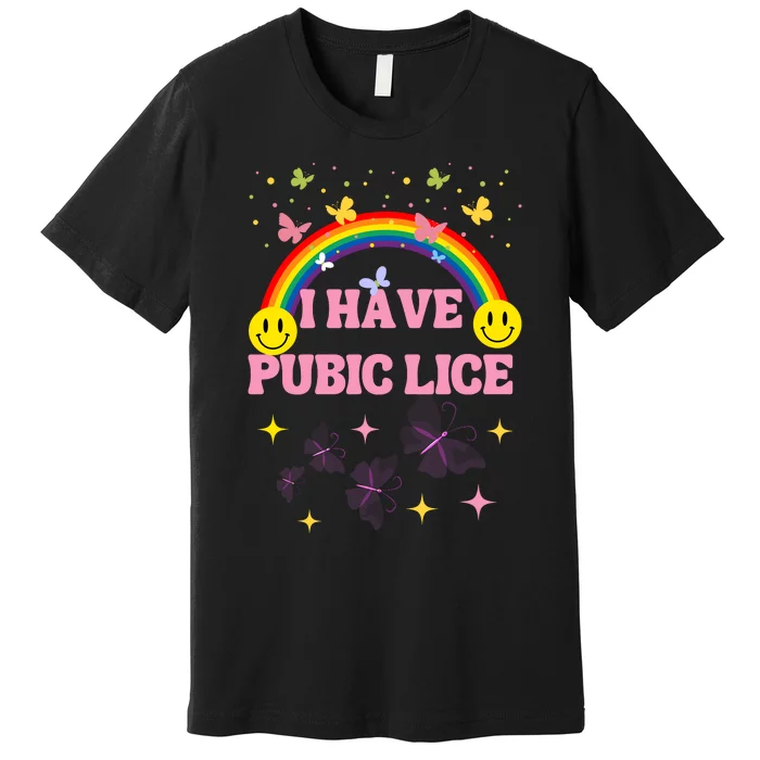 I Have Pubic Lice Funny Retro Offensive Inappropriate Meme Premium T-Shirt