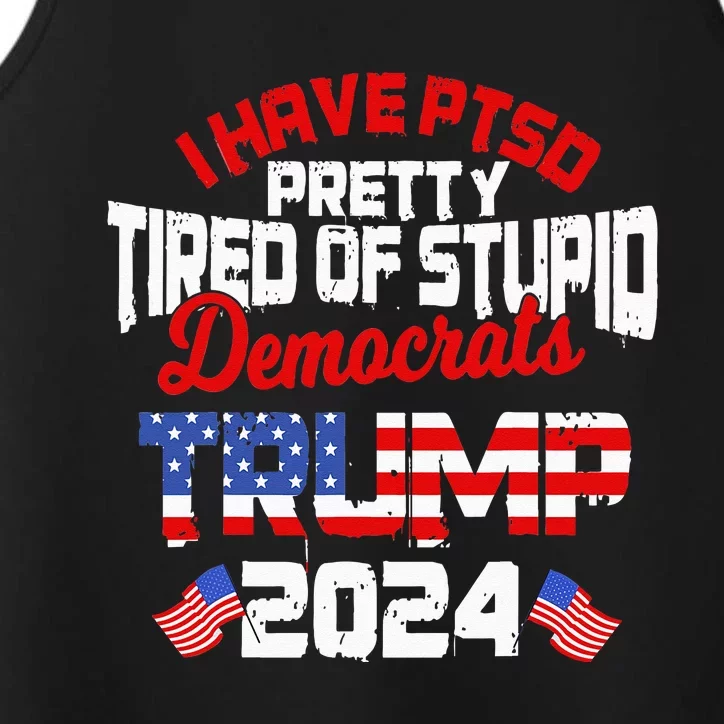 I Have PTSD Pretty Tired of Stupid Democrats Trump 2024 Performance Tank