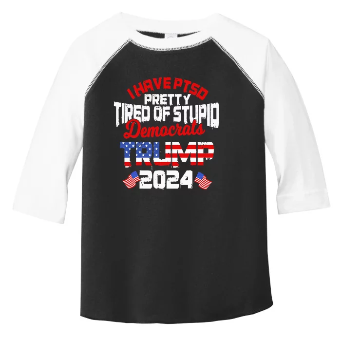 I Have PTSD Pretty Tired of Stupid Democrats Trump 2024 Toddler Fine Jersey T-Shirt