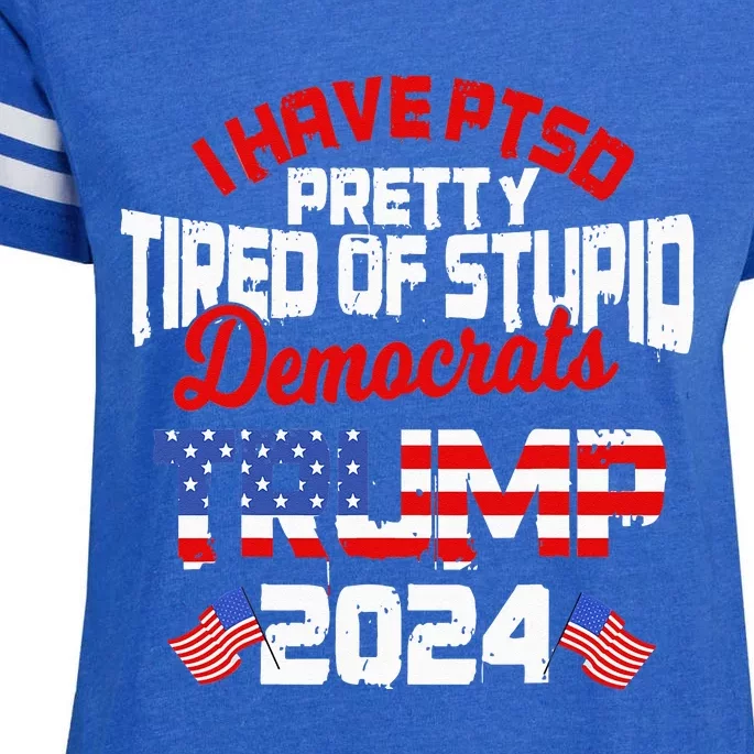 I Have PTSD Pretty Tired of Stupid Democrats Trump 2024 Enza Ladies Jersey Football T-Shirt