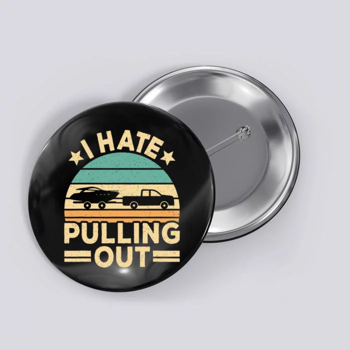 I Hate Pulling Out Boating Funny Retro Boat Captain Button