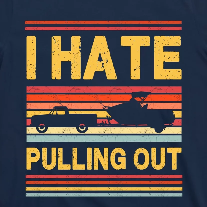 I Hate Pulling Out Boating T-Shirt