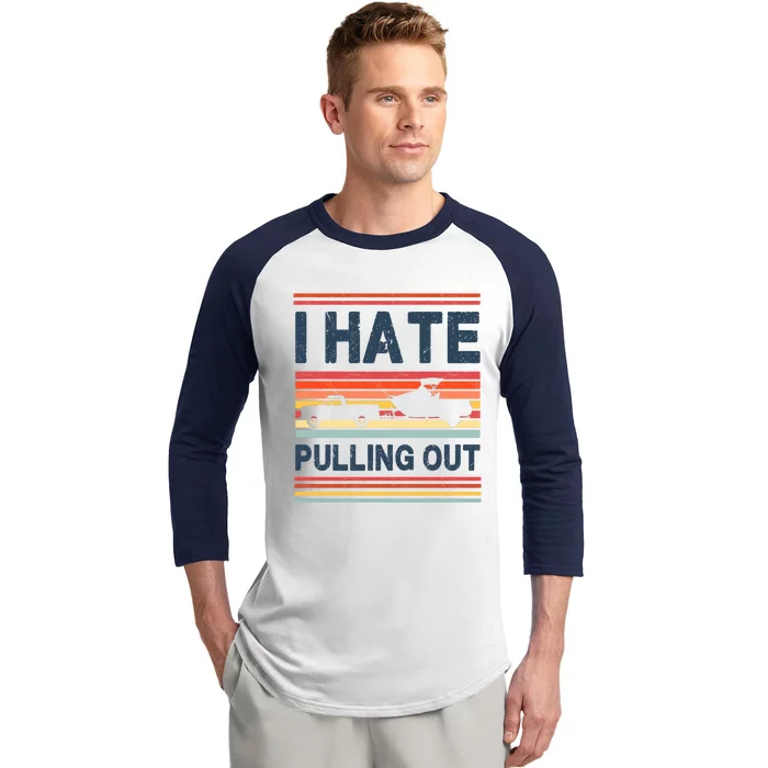 I Hate Pulling Out Boating Baseball Sleeve Shirt