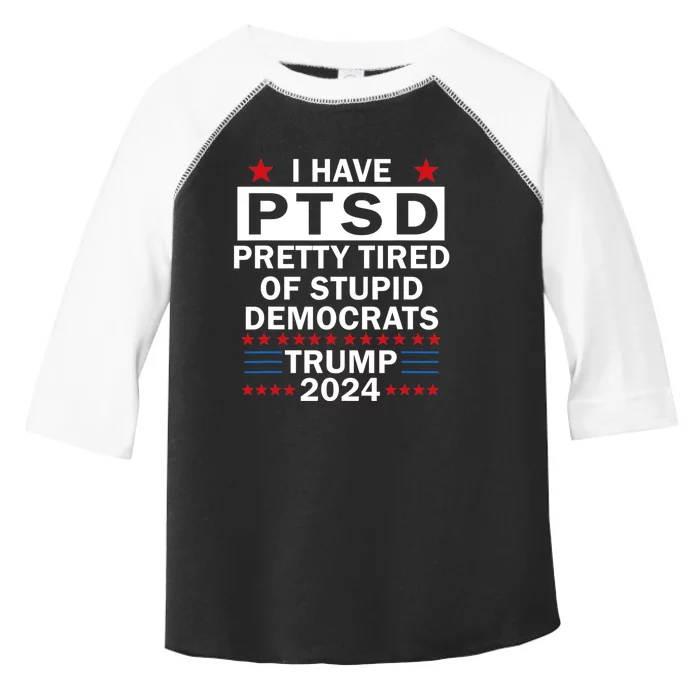 I Have Ptsd Pretty Tired Of Stupid Democrats Trump 2024 Toddler Fine Jersey T-Shirt