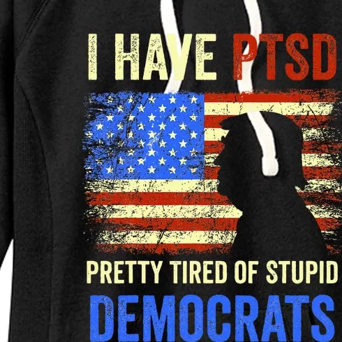 I Have Ptsd Pretty Tired Of Stupid Democrats 2024 Women's Fleece Hoodie