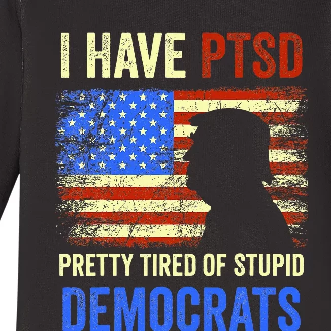 I Have Ptsd Pretty Tired Of Stupid Democrats 2024 Baby Long Sleeve Bodysuit