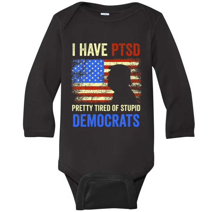 I Have Ptsd Pretty Tired Of Stupid Democrats 2024 Baby Long Sleeve Bodysuit