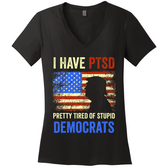 I Have Ptsd Pretty Tired Of Stupid Democrats 2024 Women's V-Neck T-Shirt