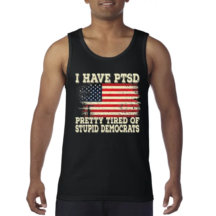 I Have PTSD Pretty Tired Of Stupid Democrats Tank Top