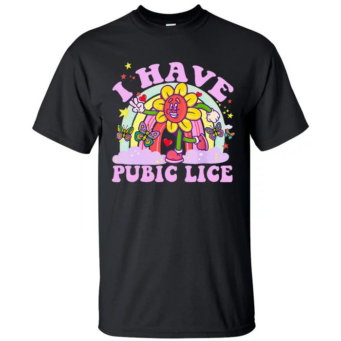 I Have Pubic Lice Funny Retro Offensive Inappropriate Meme Gift Tall T-Shirt