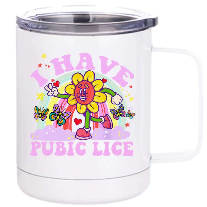 I Have Pubic Lice Funny Retro Offensive Inappropriate Meme Gift Front & Back 12oz Stainless Steel Tumbler Cup