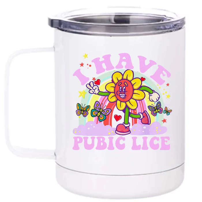 I Have Pubic Lice Funny Retro Offensive Inappropriate Meme Gift Front & Back 12oz Stainless Steel Tumbler Cup