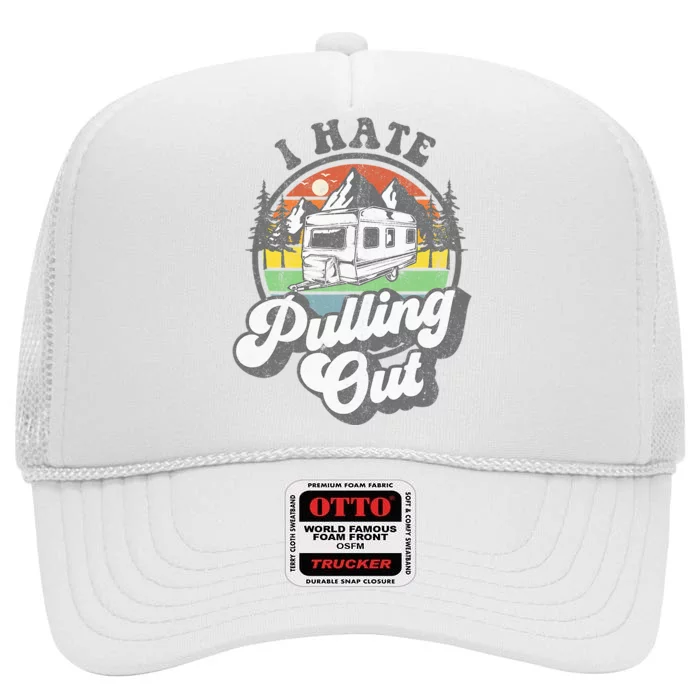 I Hate Pulling Out Funny Camper RV Camping Trailer Gift High Crown Mesh Trucker Hat