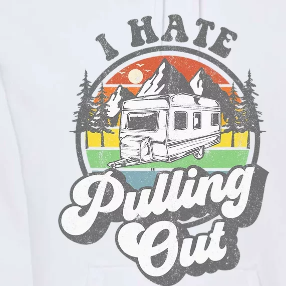 I Hate Pulling Out Funny Camper RV Camping Trailer Gift Premium Hoodie