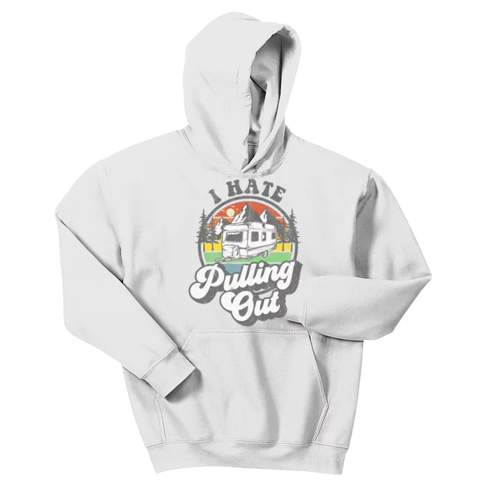 I Hate Pulling Out Funny Camper RV Camping Trailer Gift Kids Hoodie