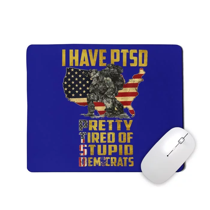 I Have PTSD Pretty Tired Of Stupid Democrats Premium Mousepad