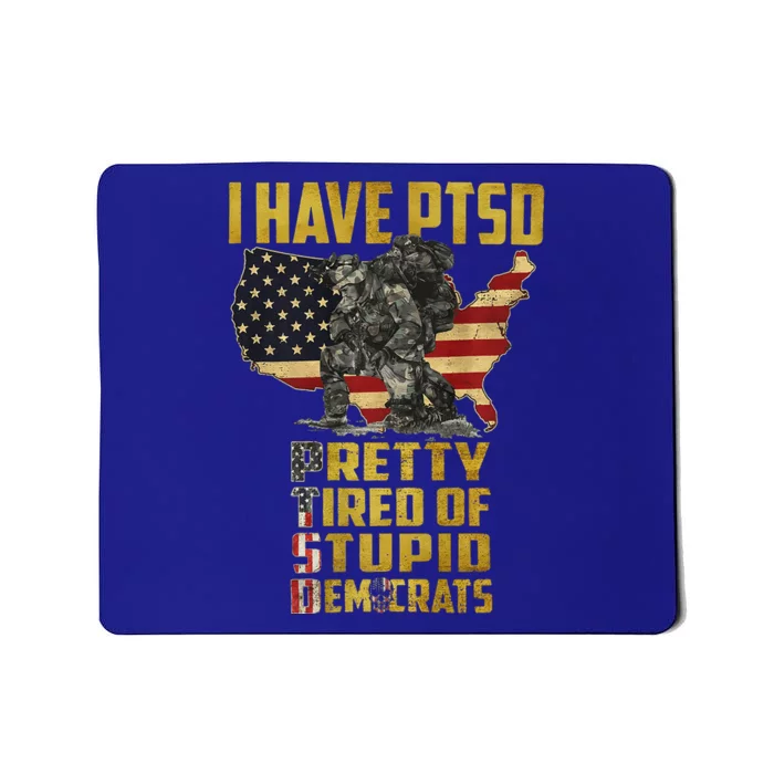 I Have PTSD Pretty Tired Of Stupid Democrats Premium Mousepad