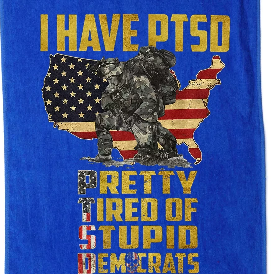 I Have PTSD Pretty Tired Of Stupid Democrats Premium Platinum Collection Golf Towel