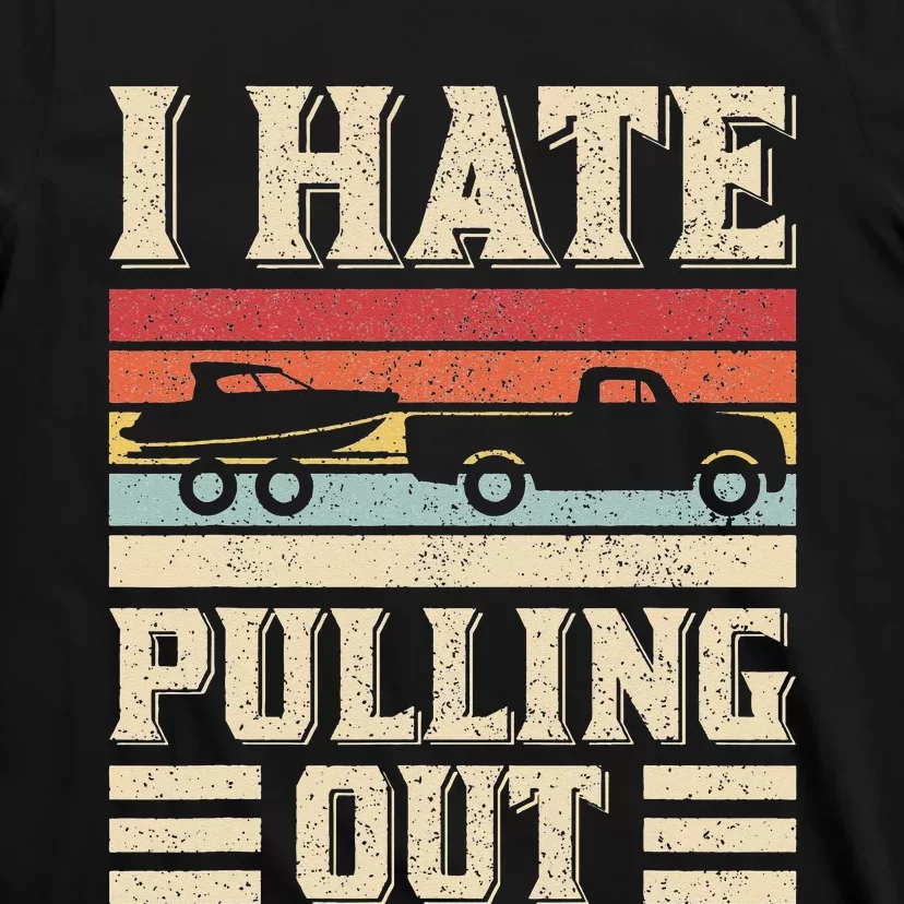 I Hate Pulling Out Funny Boat Captain Retro Boating T-Shirt