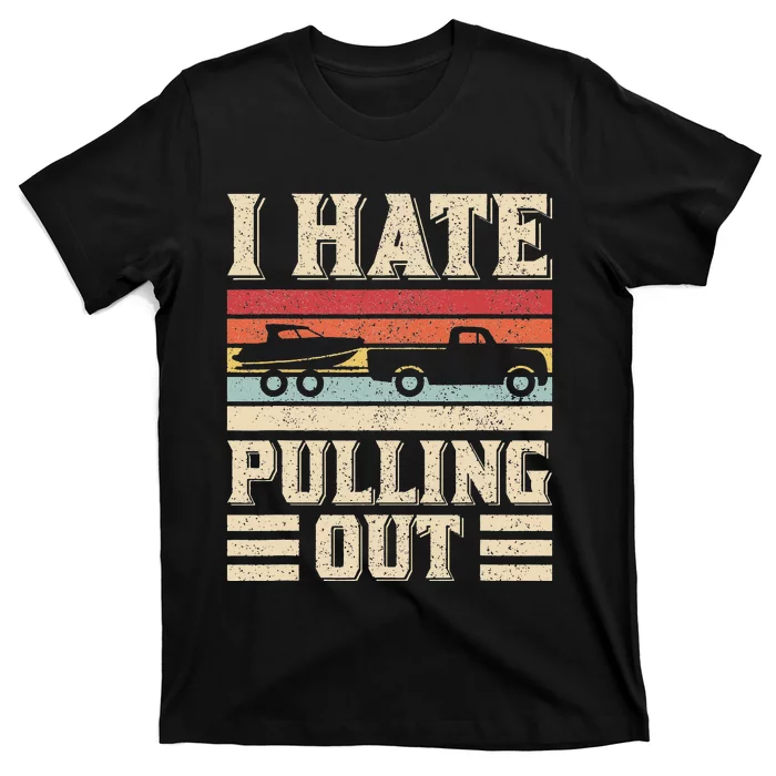 I Hate Pulling Out Funny Boat Captain Retro Boating T-Shirt