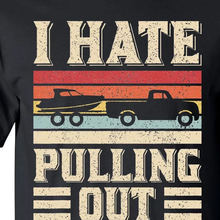 I Hate Pulling Out Funny Boat Captain Retro Boating Tall T-Shirt