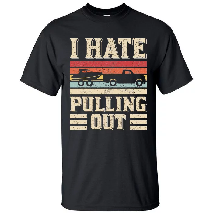 I Hate Pulling Out Funny Boat Captain Retro Boating Tall T-Shirt