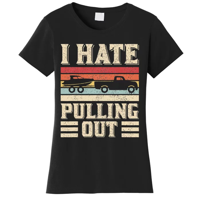 I Hate Pulling Out Funny Boat Captain Retro Boating Women's T-Shirt