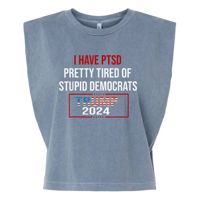 I Have Ptsd Pretty Tired Of Stupid Democrats Trump 2024 Garment-Dyed Women's Muscle Tee