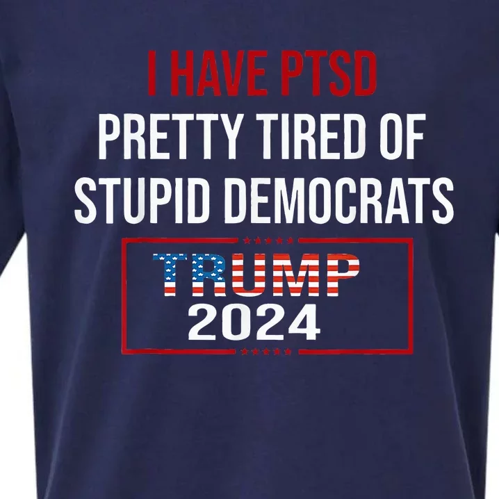 I Have Ptsd Pretty Tired Of Stupid Democrats Trump 2024 Sueded Cloud Jersey T-Shirt