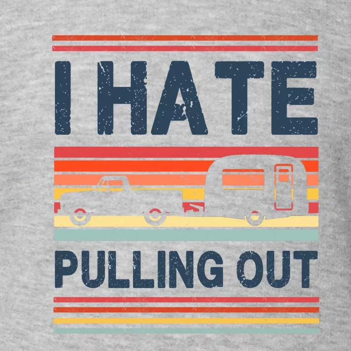 I Hate Pulling Out Caravan Toddler Sweatshirt