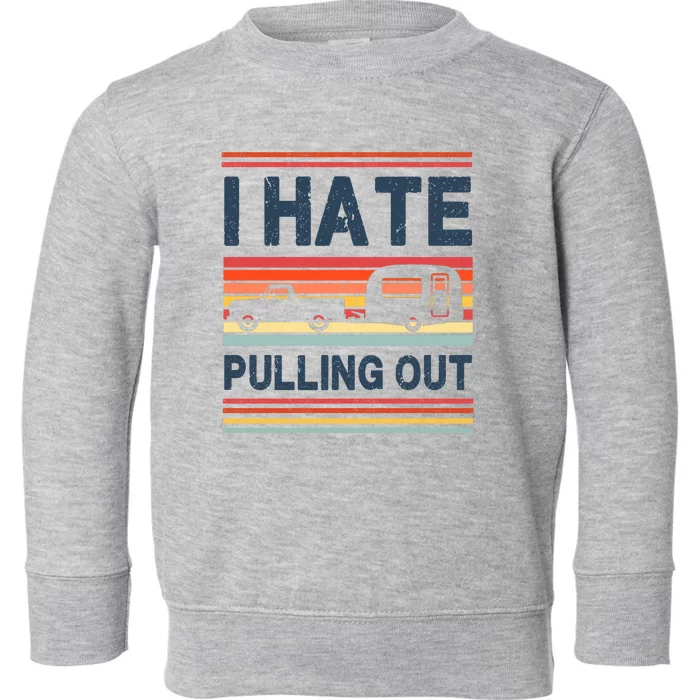 I Hate Pulling Out Caravan Toddler Sweatshirt