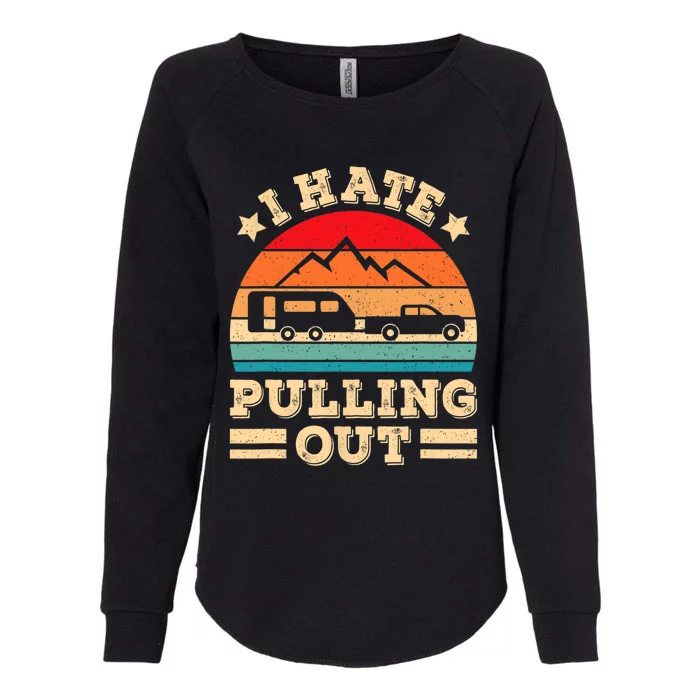 I Hate Pulling Out Funny Camping Trailer Retro Travel TShirt Womens California Wash Sweatshirt