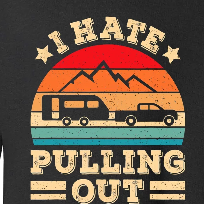 I Hate Pulling Out Funny Camping Trailer Retro Travel TShirt Toddler Sweatshirt