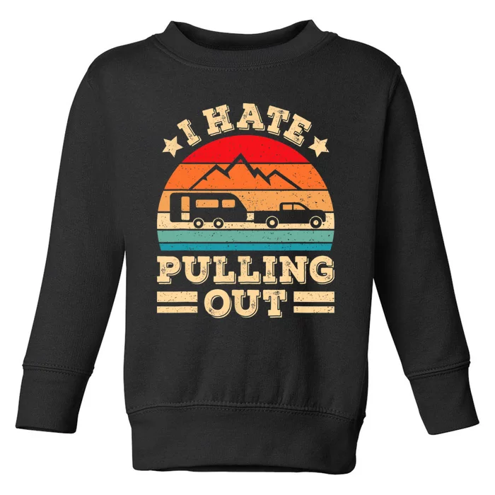 I Hate Pulling Out Funny Camping Trailer Retro Travel TShirt Toddler Sweatshirt