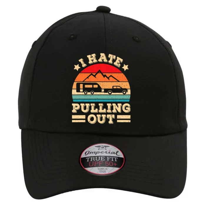 I Hate Pulling Out Funny Camping Trailer Retro Travel TShirt The Original Performance Cap