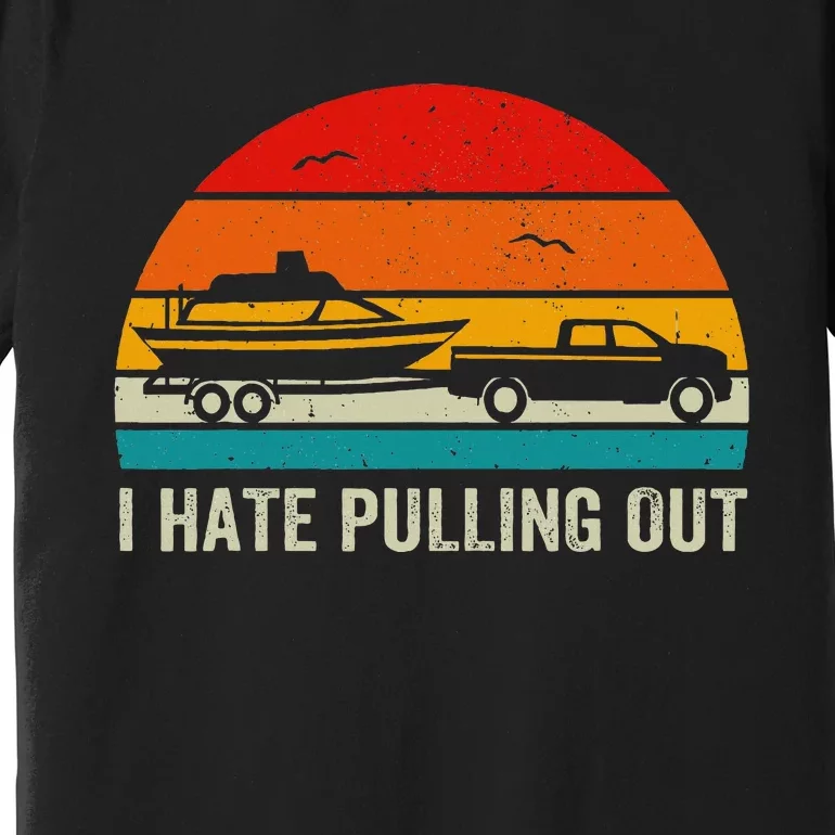 I Hate Pulling Out Retro Boat Captain Premium T-Shirt