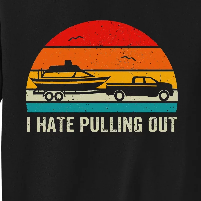 I Hate Pulling Out Retro Boat Captain Tall Sweatshirt