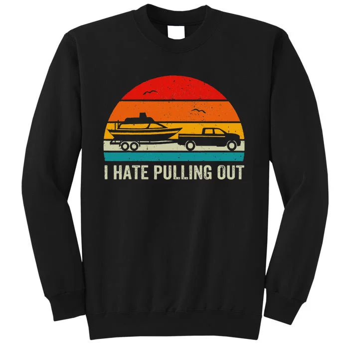 I Hate Pulling Out Retro Boat Captain Tall Sweatshirt