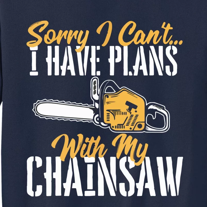 I Have Plans With My Chainsaw Lumberjack Lumberman Logger Tall Sweatshirt