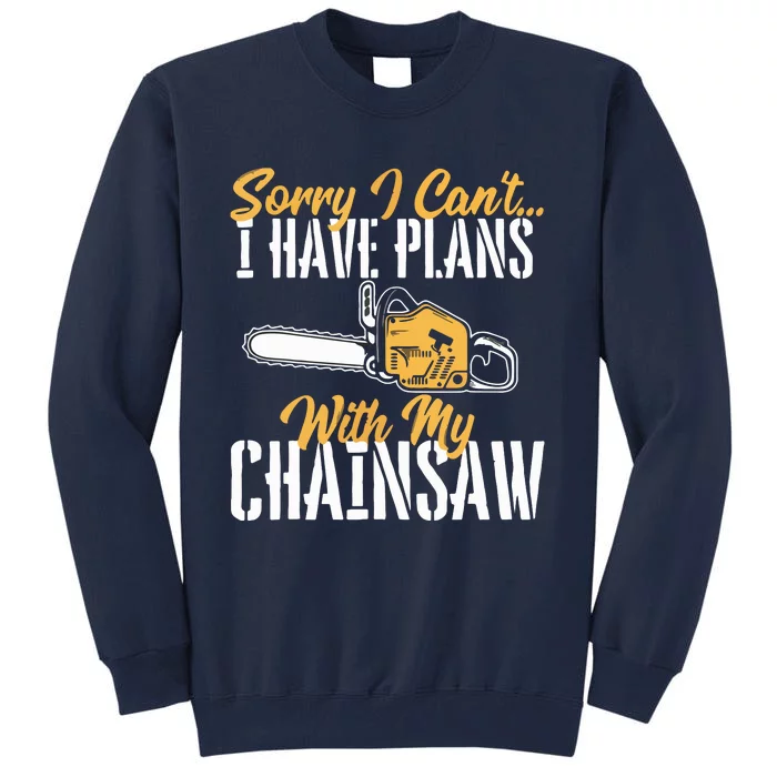 I Have Plans With My Chainsaw Lumberjack Lumberman Logger Tall Sweatshirt