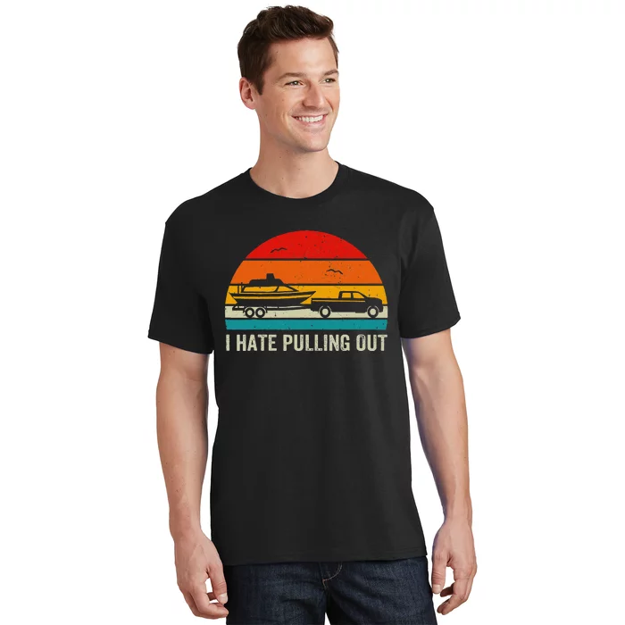 I Hate Pulling Out Retro Boat Captain Funny Boating Lovers T-Shirt