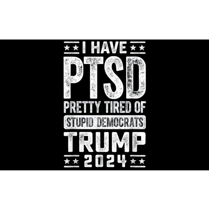 I Have Ptsd Pretty Tired Of Stupid Democrats Trump 2024 Bumper Sticker