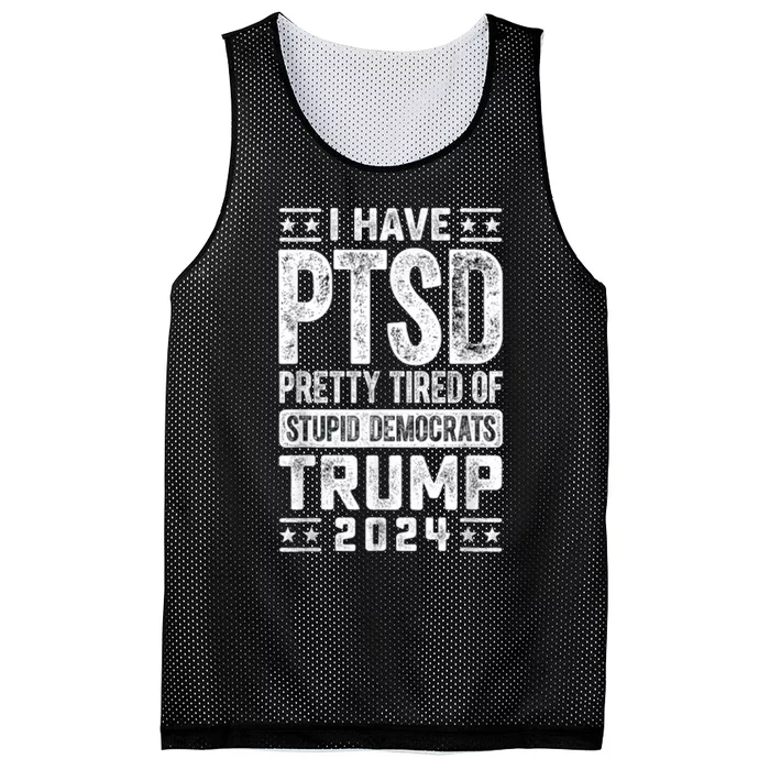 I Have Ptsd Pretty Tired Of Stupid Democrats Trump 2024 Mesh Reversible Basketball Jersey Tank