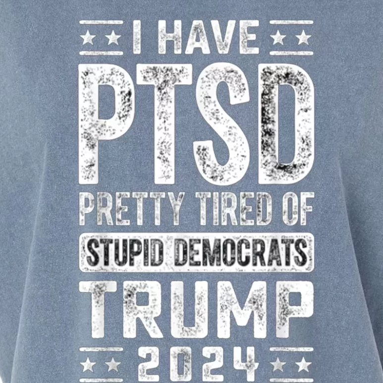 I Have Ptsd Pretty Tired Of Stupid Democrats Trump 2024 Garment-Dyed Women's Muscle Tee