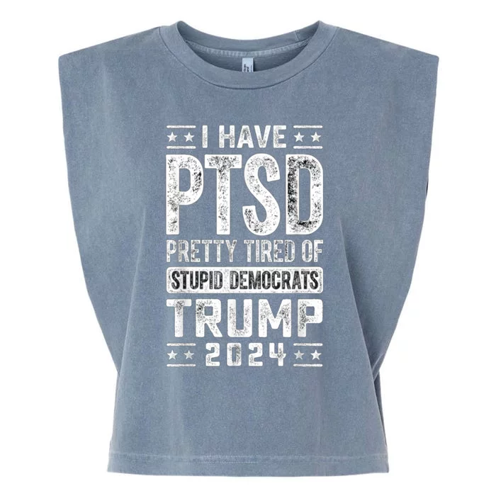 I Have Ptsd Pretty Tired Of Stupid Democrats Trump 2024 Garment-Dyed Women's Muscle Tee