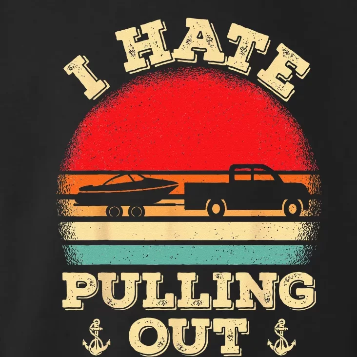 I Hate Pulling Out Retro Boating Boat Captain Toddler Hoodie