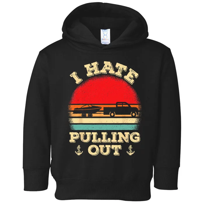 I Hate Pulling Out Retro Boating Boat Captain Toddler Hoodie