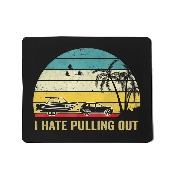 I Hate Pulling Out Retro Boating Boat Captain Mousepad